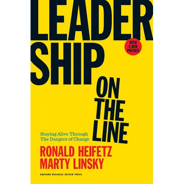 Leadership on the Line: Staying Alive Through the Dangers of Change
