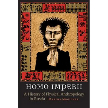 Homo Imperii: A History of Physical Anthropology in Russia