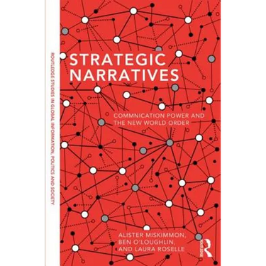 Strategic Narratives: Communication Power and the New World Order