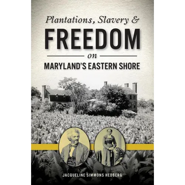Plantations, Slavery & Freedom on Maryland's Eastern Shore