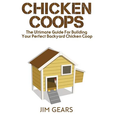 Chicken Coop: Build Your Perfect Chicken Coop Today, In This Chicken Coop Guide For Beginners You Will Learn How To Make A Great DIY
