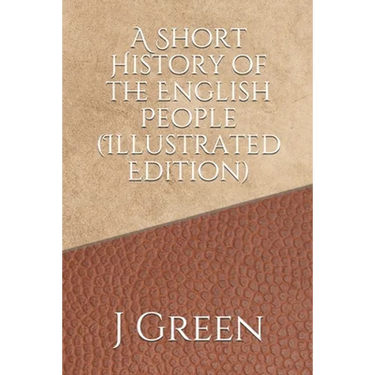 A Short History of the English People (Illustrated Edition)