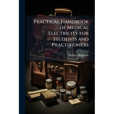 Practical Handbook of Medical Electricity for Students and Practitioners