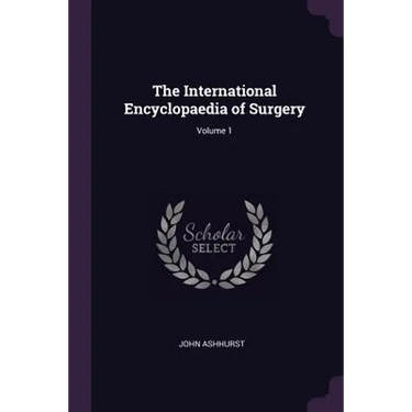 The International Encyclopaedia of Surgery; Volume 1