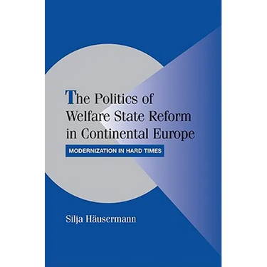 The Politics of Welfare State Reform in Continental Europe: Modernization in Hard Times