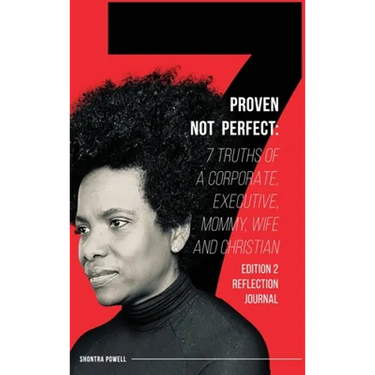 Proven Not Perfect: 7 Truths of a Corporate, Executive, Mommy, Wife and Christian - 2nd Edition