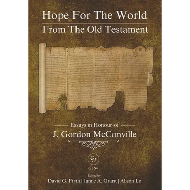 Hope for the World from the Old Testament: Essays in Honour of J. Gordon McConville on His 70th Birthday
