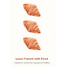 Learn French with Food: A Beginner's Journey into Language and Tradition
