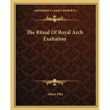The Ritual Of Royal Arch Exaltation