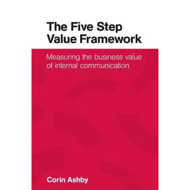 The Five Step Value Framework: Measuring the business value of internal communication