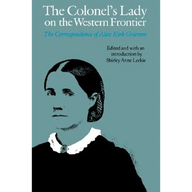 The Colonel's Lady on the Western Frontier: The Correspondence of Alice Kirk Grierson