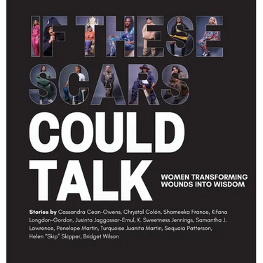 If These Scars Could Talk: Women Transforming Wounds into Wisdom