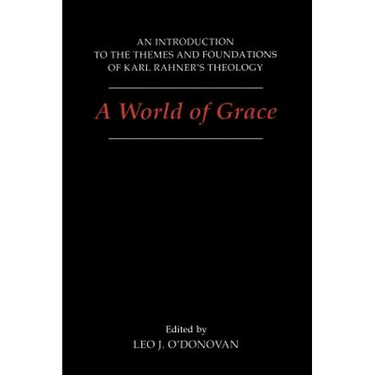 A World of Grace: An Introduction to the Themes and Foundations of Karl Rahner's Theology
