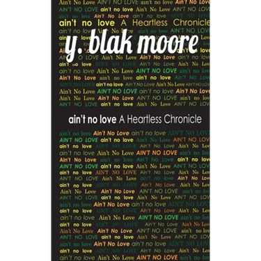 Ain't No Love: A Heartless Chronicle
