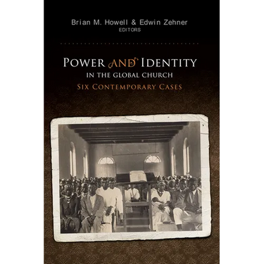 Power and Identity in the Global Church: Six Contemporary Cases