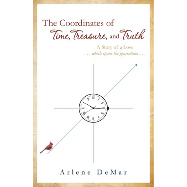 The Coordinates of Time, Treasure, and Truth: A Story of a Love...which spans the generations...