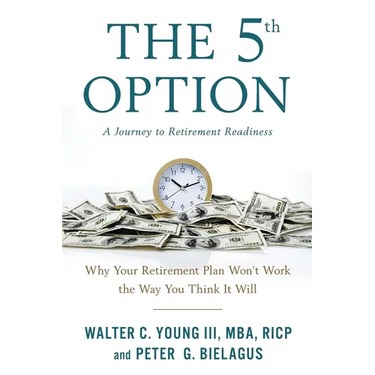 The 5th Option: Why Your Retirement Plan Won't Work the Way You Think It Will