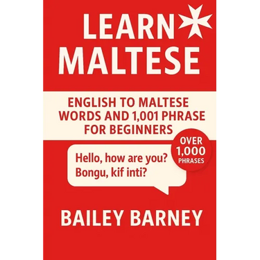 Learn Maltese: English to Maltese Words and 1,001 Phrases for Beginners