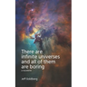 There Are Infinite Universes and All of Them Are Boring
