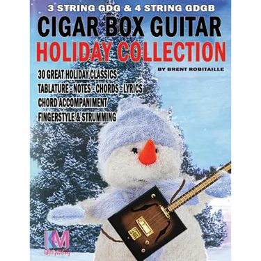 Cigar Box Guitar - Holiday Collection: 3 & 4 String Cigar Box Guitar: 30 Holiday Classics for Cigar Box Guitar