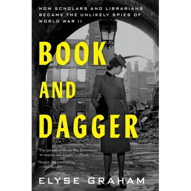 Book and Dagger: How Scholars and Librarians Became the Unlikely Spies of World War II
