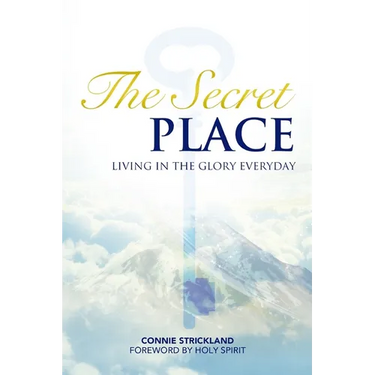 The Secret Place: Living in the Glory Everyday
