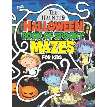 The Haunted Halloween Book Of Spooky Mazes For Kids: Kids Halloween Maze Book of Logical Activity Puzzles For Kids age 8 - 12