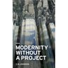 Modernity Without a Project: Essay on the Void Called Contemporary