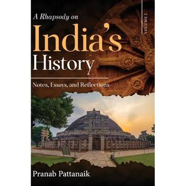 A Rhapsody on India's History - Notes, Essays, and Reflections - Volume I