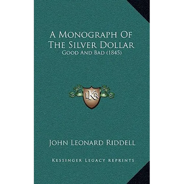 A Monograph Of The Silver Dollar: Good And Bad (1845)