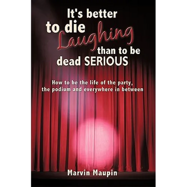 It's better to die laughing than to be dead serious: How to be the life of the party, the podium and everywhere in between