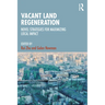 Vacant Land Regeneration: Novel Strategies for Maximizing Local Impact