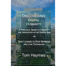 Discovering Digital Humanity: A Practical Guide to Creativity and Innovation in the Digital Age or How I Learned to Stop Worrying and Love Technology