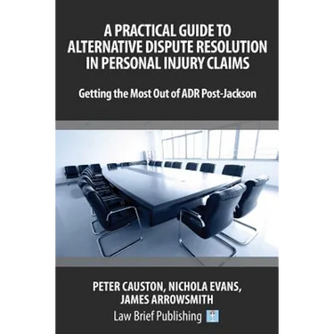 A Practical Guide to Alternative Dispute Resolution in Personal Injury Claims: Getting the Most Out of ADR Post-Jackson