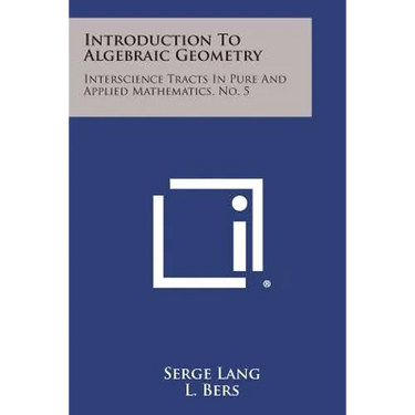 Introduction To Algebraic Geometry: Interscience Tracts In Pure And Applied Mathematics, No. 5