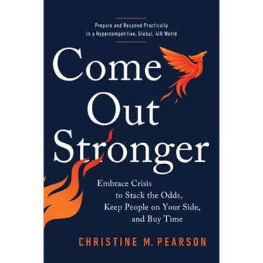 Come Out Stronger: Embrace Crisis to Stack the Odds, Keep People on Your Side, and Buy Time