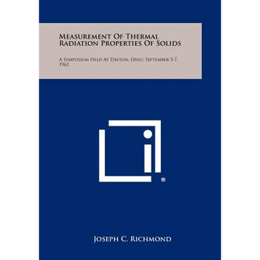 Measurement of Thermal Radiation Properties of Solids: A Symposium Held at Dayton, Ohio, September 5-7, 1962