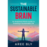 The Sustainable Brain: An Analytical Mind's Guide to Creating a Sustainable Life