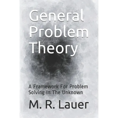 General Problem Theory: A Framework For Problem Solving In The Unknown