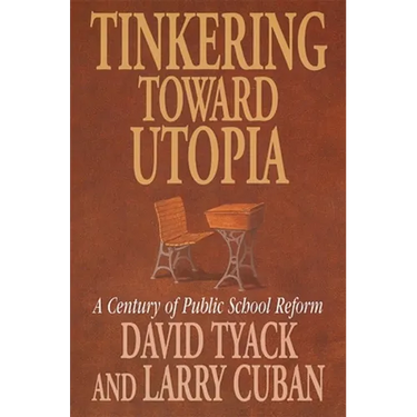 Tinkering Toward Utopia: A Century of Public School Reform