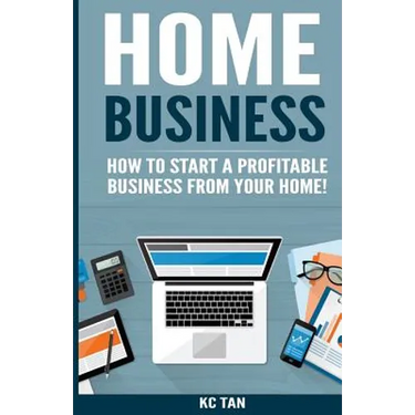 Home Business: How To Start A Profitable Business From Your Home!