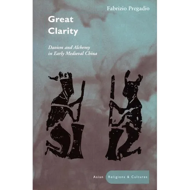 Great Clarity: Daoism and Alchemy in Early Medieval China