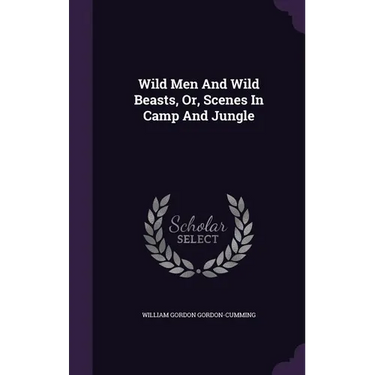 Wild Men And Wild Beasts, Or, Scenes In Camp And Jungle