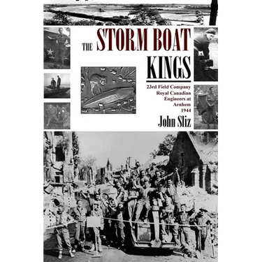 The Storm Boat Kings: 23rd Field Company Royal Canadian Engineers at Arnhem 1944