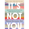 It's Not You: Identifying and Healing from Narcissistic People