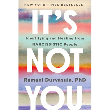 It's Not You: Identifying and Healing from Narcissistic People