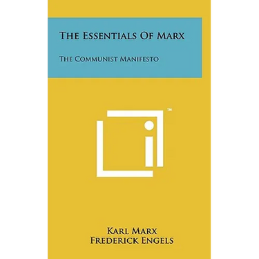 The Essentials Of Marx: The Communist Manifesto