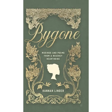 Bygone: Musings and Poems from a Regency Hearthside