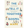 The Tell-It-Together Gospel: Mark: Bible Translation by Paula Gooder; Interactive Storytelling Tips by Bob Hartman