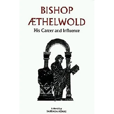 Bishop Aethelwold: His Career and Influence